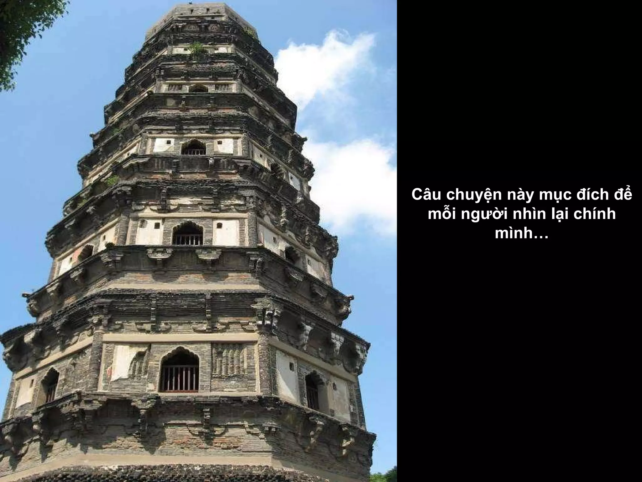 Câu chuyện này mục  đí ch  để  mỗi ng ườ i nhìn lại chính mình … 