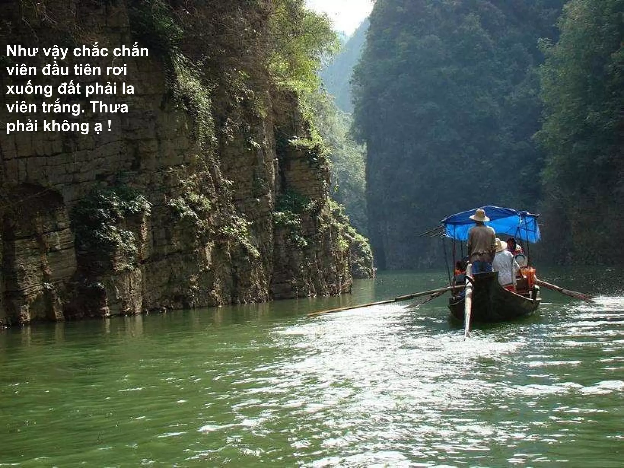 Nh ư  vậy chắc chắn viên  đầ u tiên r ơ i xuống  đấ t phải la viên trắng. Th ư a phải không ạ ! 