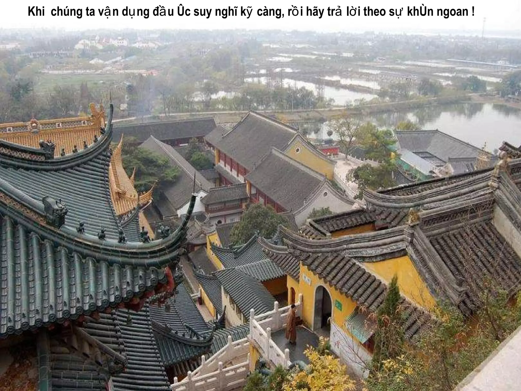 Khi  chúng ta vận dụng  đầ u óc suy nghĩ kỹ càng, rồi hãy trả lời theo sự khôn ngoan  ! 