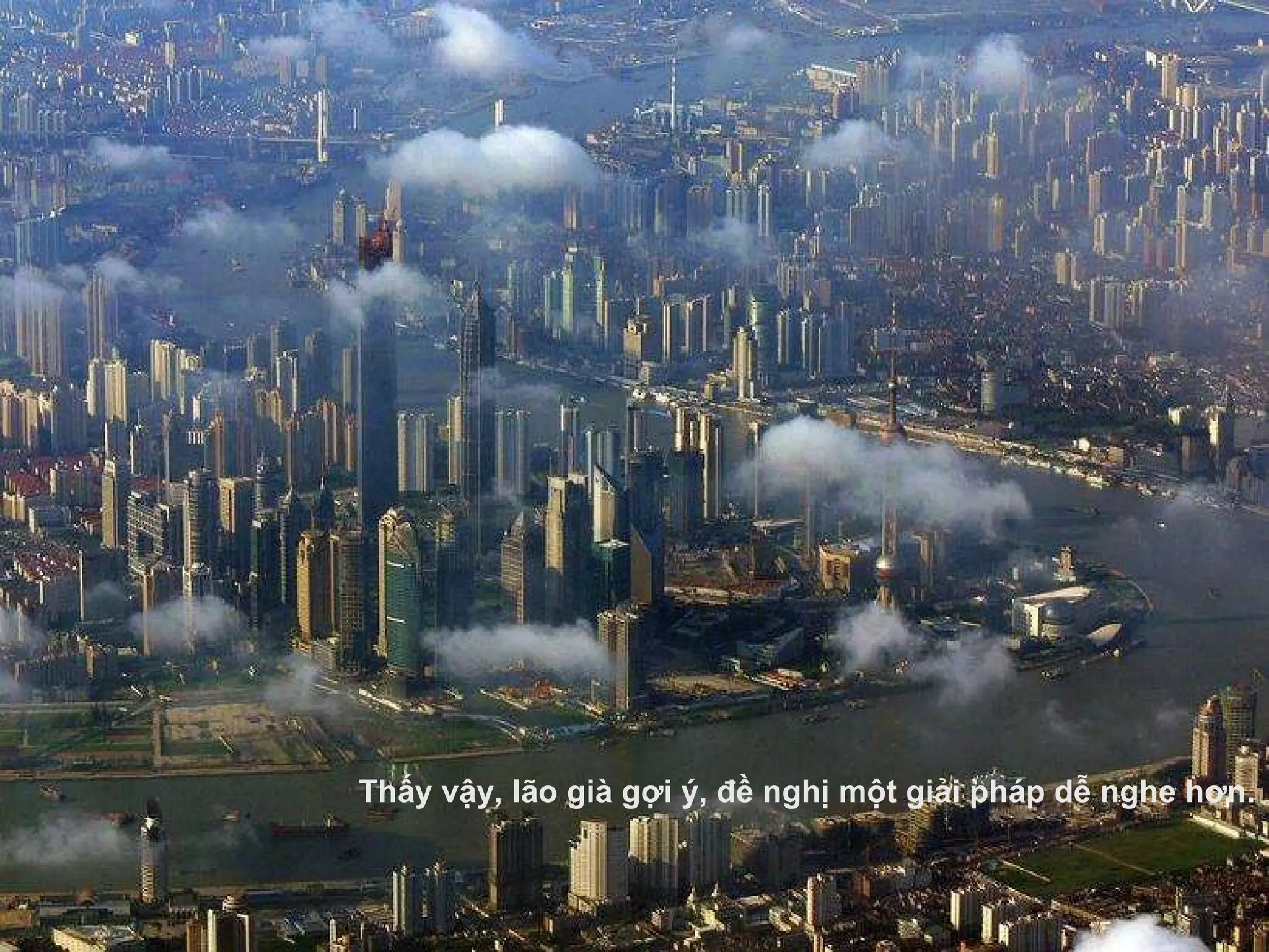 Thấy vậy, lão già gợi ý,  đề  nghị một giải pháp dễ nghe h ơ n. 