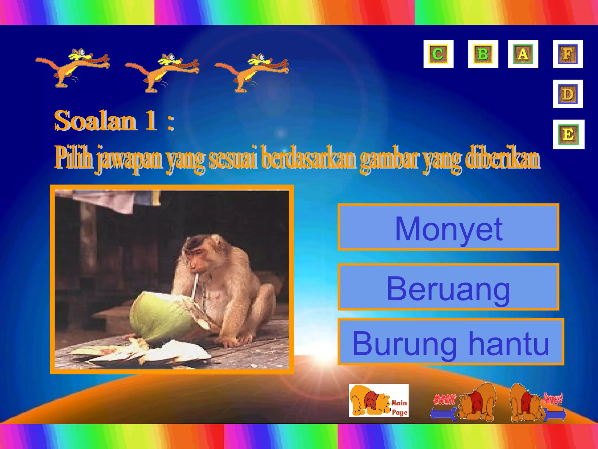 Burung hantu Beruang Monyet Soalan 1 : Pilih jawapan yang sesuai berdasarkan gambar yang diberikan  