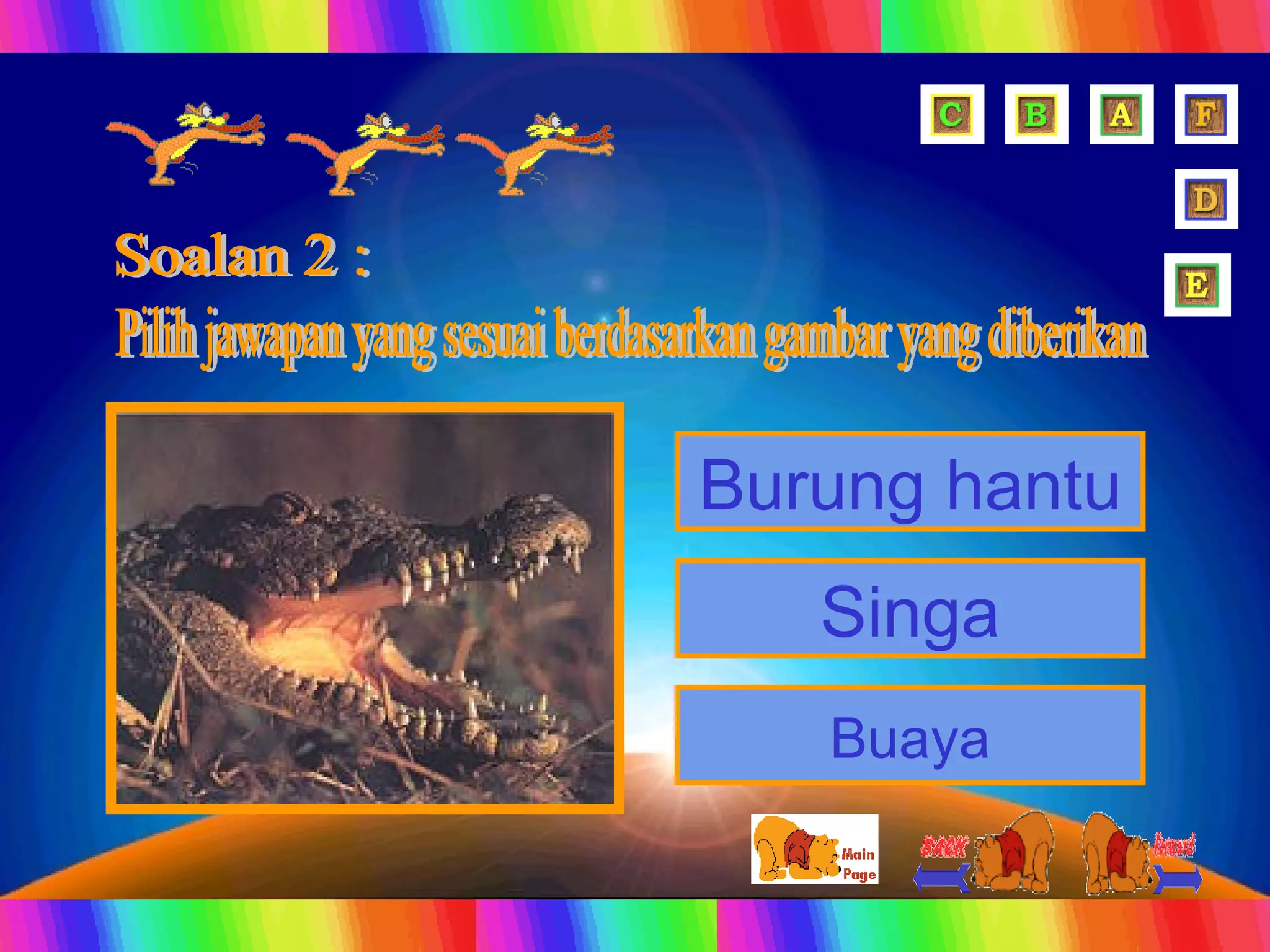 Soalan 2 : Pilih jawapan yang sesuai berdasarkan gambar yang diberikan  Burung hantu Buaya Singa 