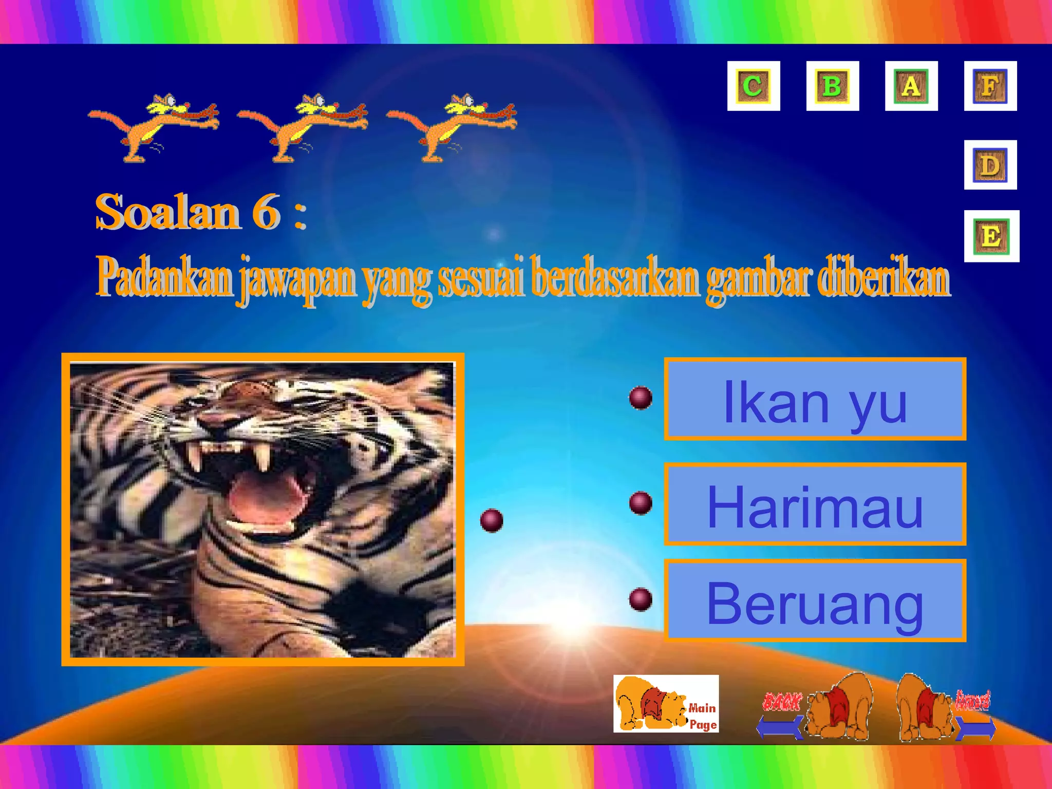 Soalan 6 : Padankan jawapan yang sesuai berdasarkan gambar diberikan Ikan yu Beruang Harimau 
