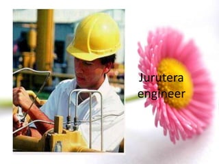 Jurutera
engineer
 