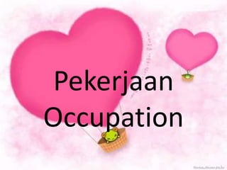 Pekerjaan
Occupation
 