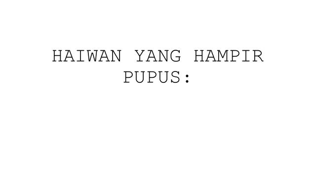 Haiwan dan tumbuhan yang hampir pupus (4)