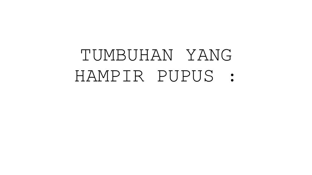 Haiwan dan tumbuhan yang hampir pupus (4)