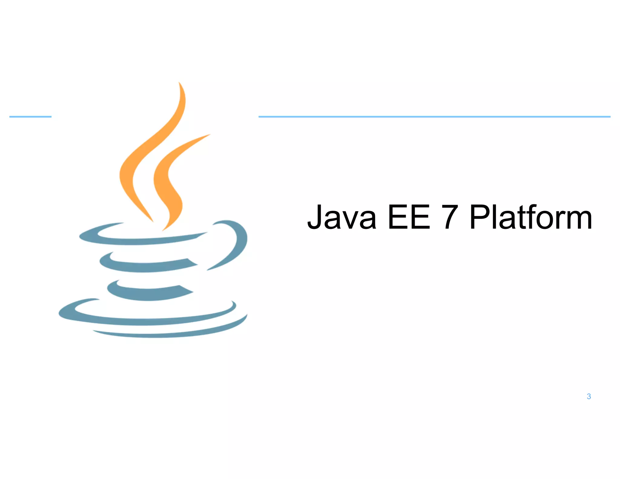 Java EE 7 Platform
3
 