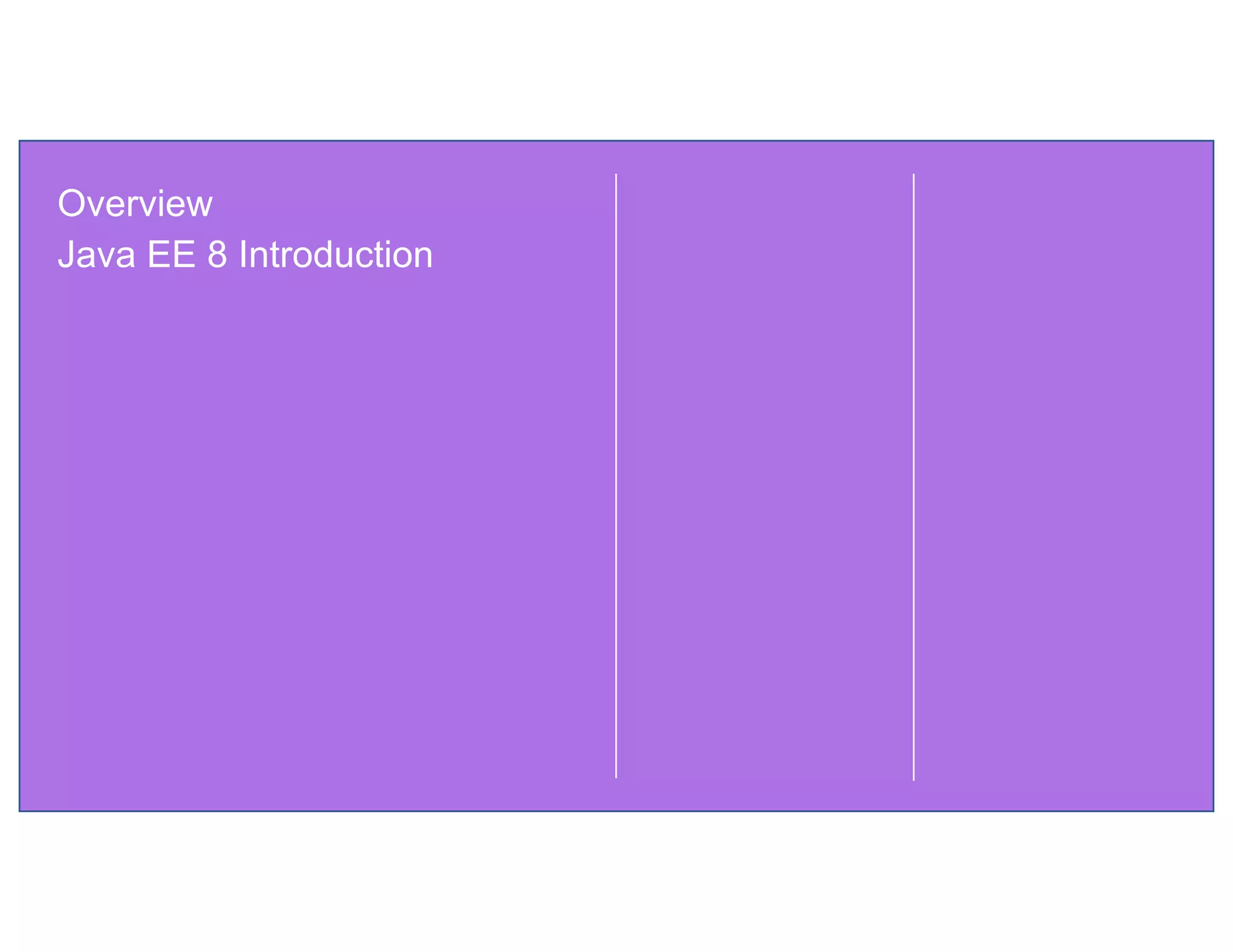 Overview
Java EE 8 Introduction
 