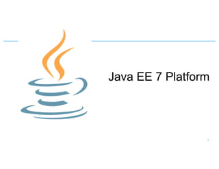 Java EE 7 Platform
3
 