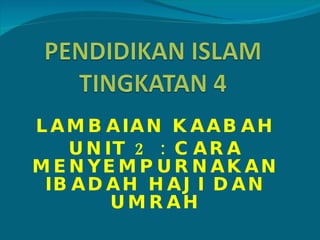 LAMBAIAN KAABAH UNIT 2 : CARA MENYEMPURNAKAN IBADAH HAJI DAN UMRAH 