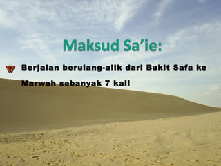 Berjalan berulang-alik dari Bukit Safa ke Marwah sebanyak 7 kali 