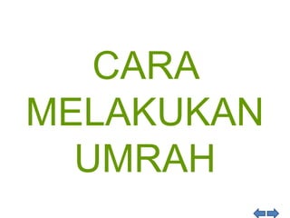 CARA
MELAKUKAN
UMRAH
 