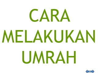 CARA
MELAKUKAN
UMRAH
 