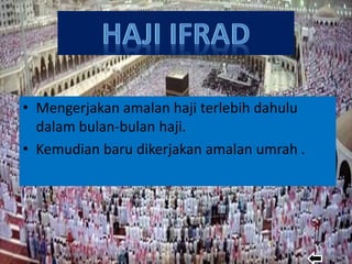 • Mengerjakan amalan haji terlebih dahulu
dalam bulan-bulan haji.
• Kemudian baru dikerjakan amalan umrah .
 