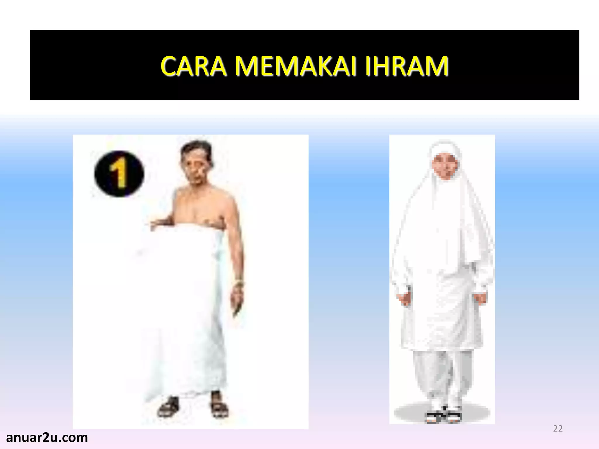 22
CARA MEMAKAI IHRAM
anuar2u.com
 