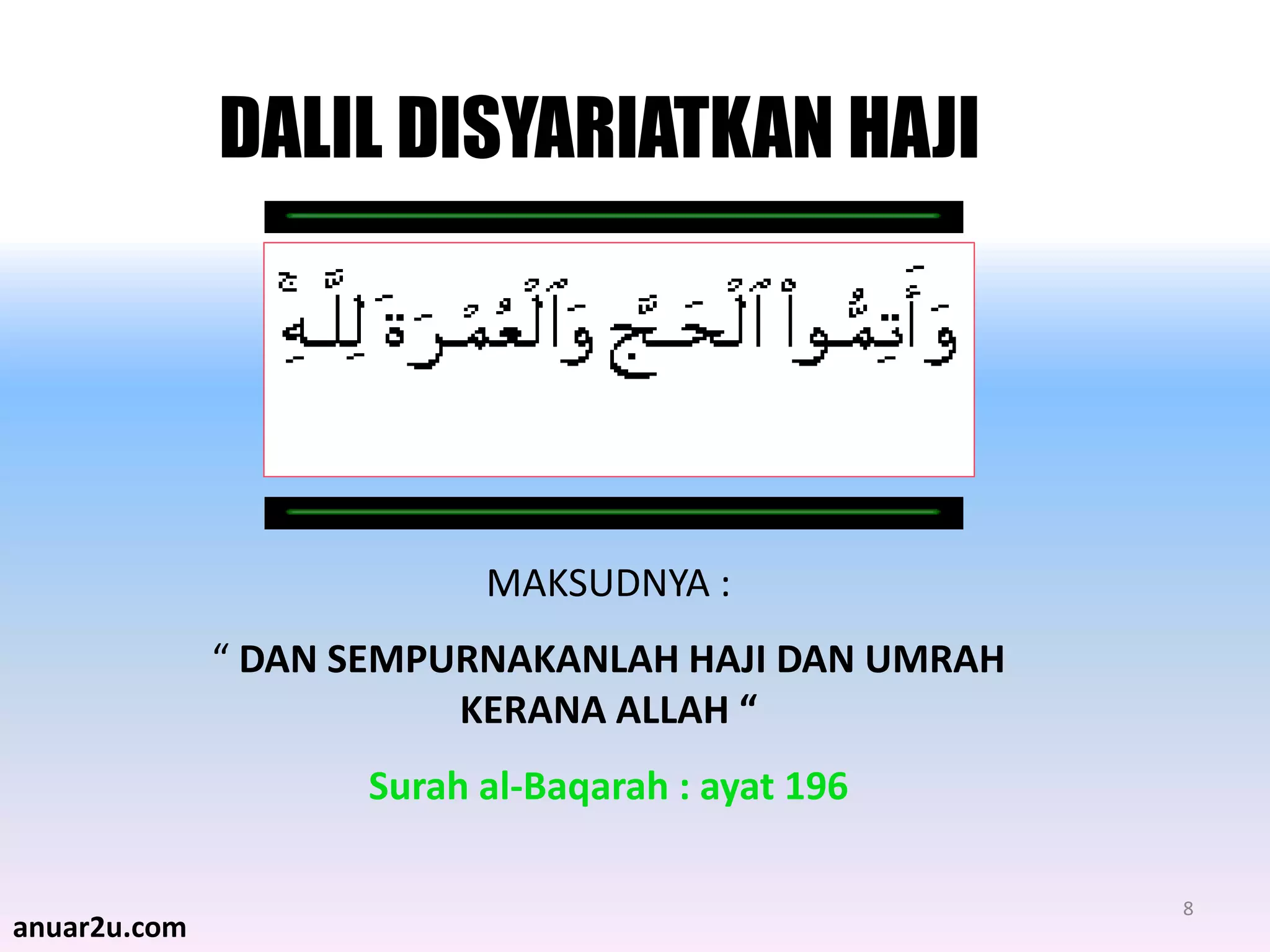 8
DALIL DISYARIATKAN HAJI
MAKSUDNYA :
“ DAN SEMPURNAKANLAH HAJI DAN UMRAH
KERANA ALLAH “
Surah al-Baqarah : ayat 196
anuar2u.com
 