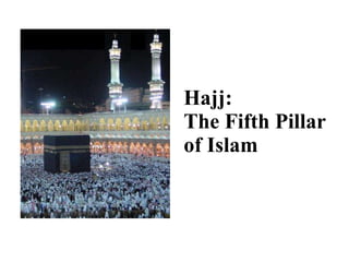 Hajj: The Fifth Pillar  of Islam 
