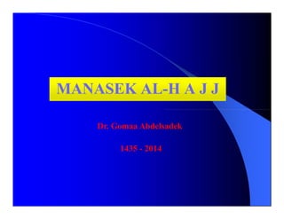 MANASEK AL-H A J J 
Dr. Gomaa Abdelsadek 
1435 - 2014 
 
