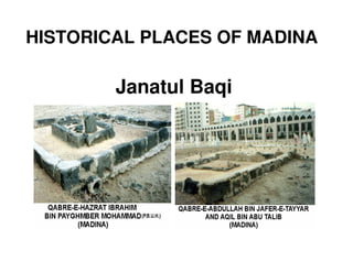 HISTORICAL PLACES OF MADINA

        Janatul Baqi
 