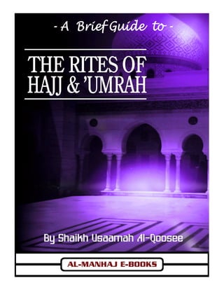 A Brief Guide to the Rites of Hajj and ‘Umrah




www.al-manhaj.com                         1                         Al-Manhaj E-Books
 