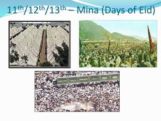 11th/12th/13th – Mina (Days of Eid)
 