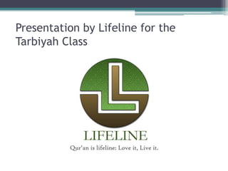 Presentation by Lifeline for the
Tarbiyah Class

 
