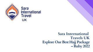 UK
Sara International
Travels UK
Explore Our Best Hajj Package
– Ruby 2022
 