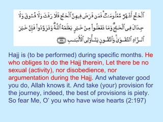 Hajj is (to be performed) during specific months.  He who obliges to do the Hajj therein, Let there be no sexual (activity...