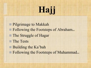 Hajj Pilgrimage to Makkah Following the Footsteps of Abraham (as) The Struggle of Hagar The Tests Building the Ka’bah Following the Footsteps of Muhammad (as) 
