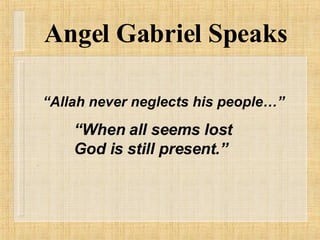 Angel Gabriel Speaks “ Allah never neglects his people…” “ When all seems lost  God is still present.” 