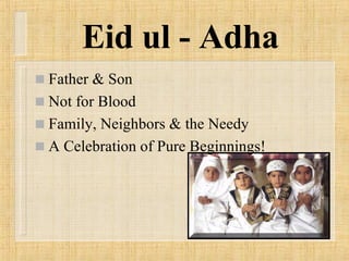 Eid ul - Adha Father & Son Not for Blood Family, Neighbors & the Needy A Celebration of Pure Beginnings!  