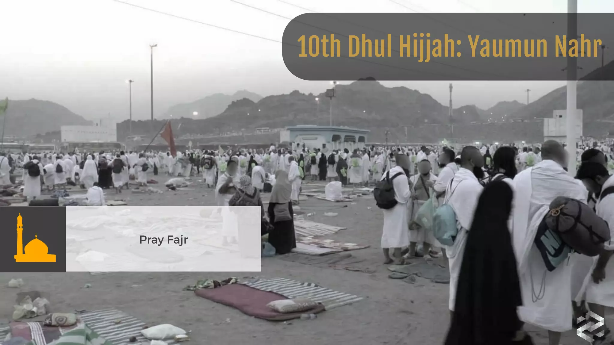 Pray Fajr
10th Dhul Hijjah: Yaumun Nahr
 