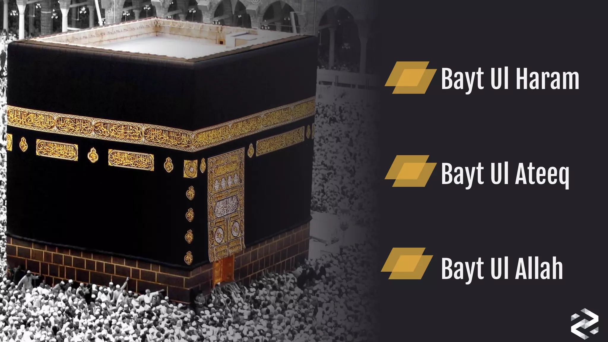 Bayt Ul Haram

Bayt Ul Ateeq

Bayt Ul Allah
 