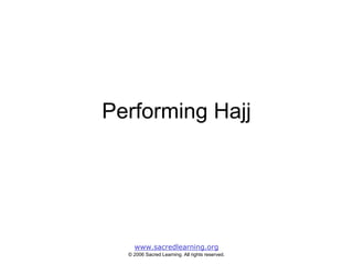 Performing Hajj




    www.sacredlearning.org
  © 2006 Sacred Learning. All rights reserved.
 