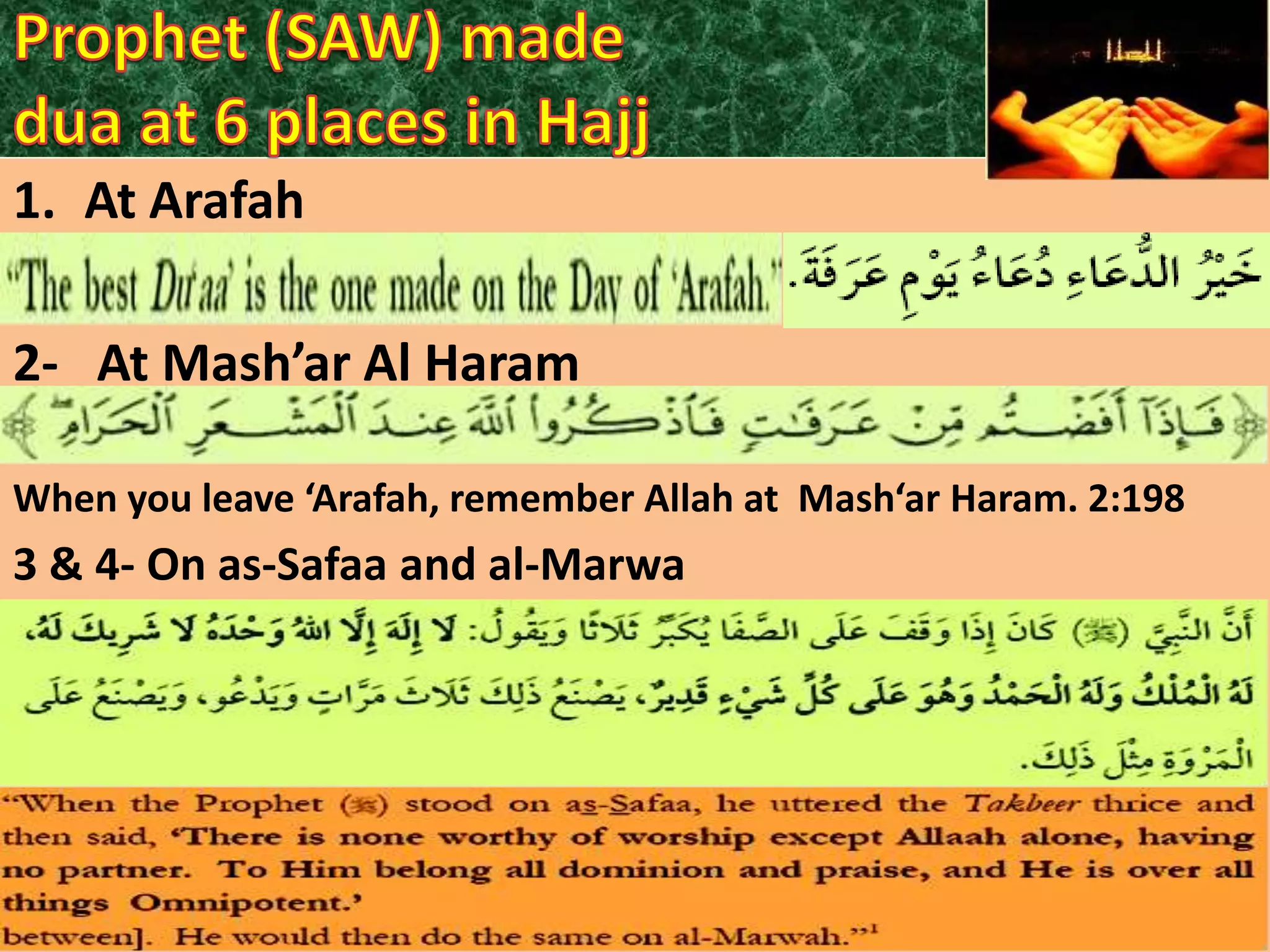 1. At Arafah

2- At Mash’ar Al Haram
When you leave ‘Arafah, remember Allah at Mash‘ar Haram. 2:198

3 & 4- On as-Safaa and al-Marwa
alMarwah

 