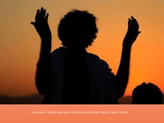 At sunset, a Muslim man prays on Mount Arafat, near Mecca, Saudi Arabia. 
 