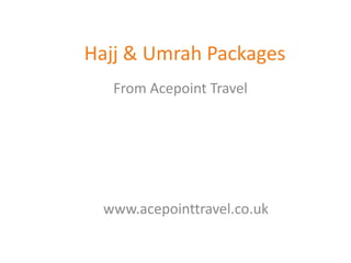 Hajj & Umrah PackagesFrom Acepoint Travelwww.acepointtravel.co.uk