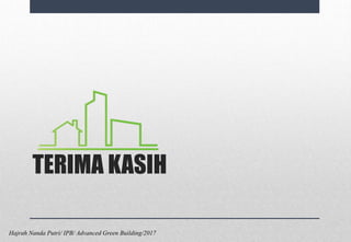 TERIMA KASIH
Hajrah Nanda Putri/ IPB/ Advanced Green Building/2017
 