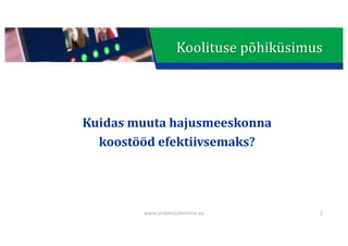 This presentation uses a free template provided by FPPT.com
www.free-power-point-templates.com
Koolituse	põhiküsimus
Kuidas	muuta	hajusmeeskonna	
koostööd	efektiivsemaks?
2
www.projektijuhtimine.ee
 
