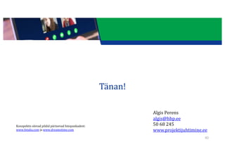 This presentation uses a free template provided by FPPT.com
www.free-power-point-templates.com
Tänan!
Algis	Perens
algis@hbp.ee
50	68	245
www.projektijuhtimine.ee
Konspektis olevad	pildid	pärinevad	fotopankadest:
www.fotalia.com ja	www.dreamstime.com
80
 