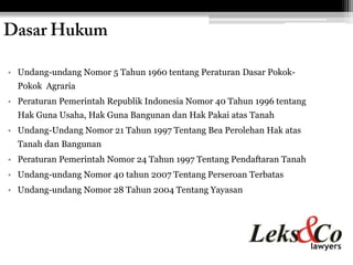 • Undang-undang Nomor 5 Tahun 1960 tentang Peraturan Dasar Pokok-
  Pokok Agraria
• Peraturan Pemerintah Republik Indonesi...