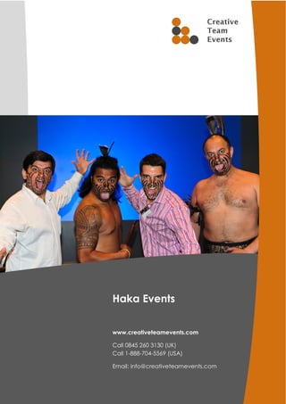 Haka Events


www.creativeteamevents.com

Call 0845 260 3130 (UK)
Call 1-888-704-5569 (USA)

Email: info@creativeteamevents.com
 