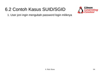6.2 Contoh Kasus SUID/SGID 1. User joni ingin mengubah password login miliknya 