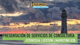PRESENTACIÓN DE SERVICIOS DE CONSULTORÍA
ESTRATEGIA | GESTIÓN | MARKETING B2B
 