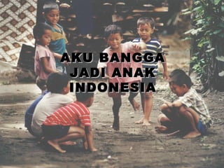 AKU BANGGA JADI ANAK INDONESIA 
