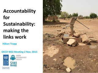 Accountability
for
Sustainability:
making the
links work
Håkan Tropp
OECD WGI Meeting 2 Nov. 2015
 