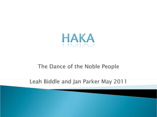 The Dance of the Noble People Leah Biddle and Jan Parker May 2011 
