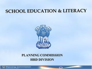 SCHOOL EDUCATION & LITERACY




     PLANNING COMMISSION
         HRD DIVISION
 