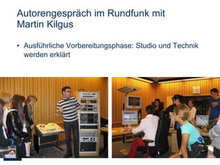 Autorengespräch im Rundfunk mit  Martin Kilgus Ausführliche Vorbereitungsphase: Studio und Technik werden erklärt  